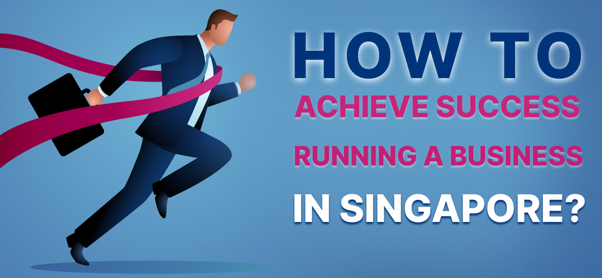 How to Achieve Success Running a Business in Singapore_